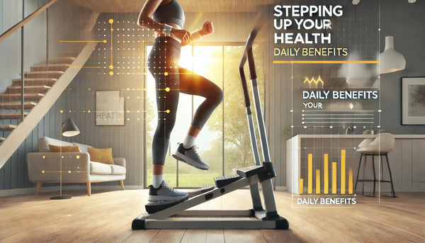 Stepping Up Your Health: The Daily Benefits of Home Steppers and Climbers